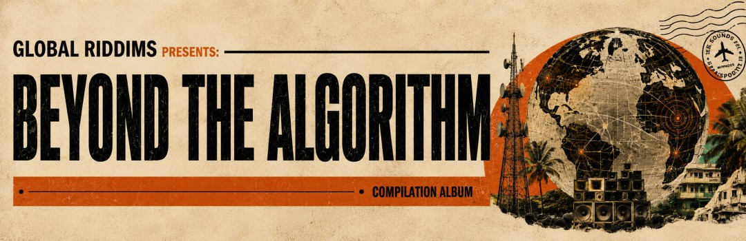 Global Riddims - Beyond The Algorithm Vol.1