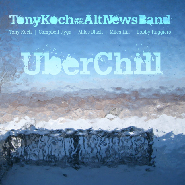 Tony Koch & The Alt News Band | "Uber Chill"